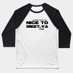 Almost Saw Nice To Meet Ya Tour Baseball T-Shirt